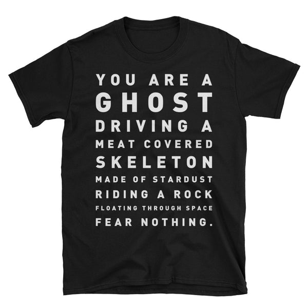 You’re a ghost driving a meat coated skeleton made from stardust Unisex T-Shirt